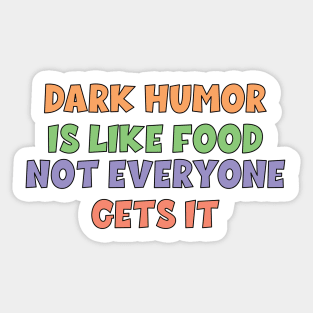 Dark humor is like food not everyone gets it. Sticker